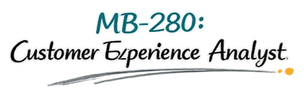 MB-280: Customer Experience Analyst